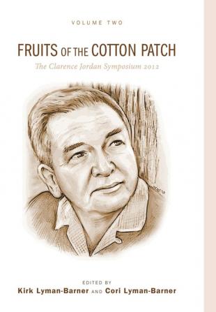 Fruits of the Cotton Patch: The Clarence Jordan Symposium 2012 Volume 2