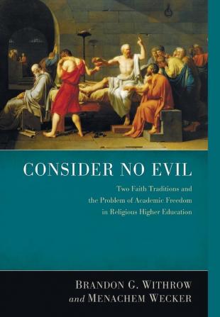 Consider No Evil: Two Faith Traditions and the Problem of Academic Freedom in Religious Higher Education