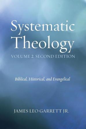 Systematic Theology Volume 2 Second Edition: Biblical Historical and Evangelical