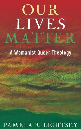 Our Lives Matter: A Womanist Queer Theology