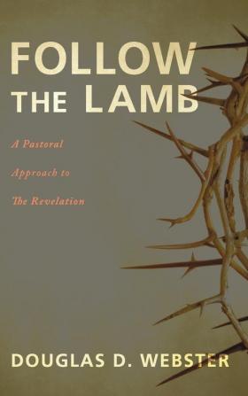 Follow the Lamb: A Pastoral Approach to the Revelation