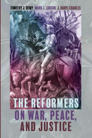 The Reformers on War Peace and Justice