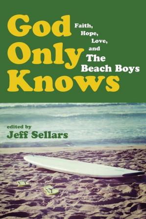 God Only Knows: Faith Hope Love and the Beach Boys