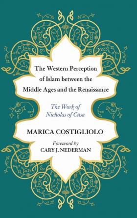 The Western Perception of Islam between the Middle Ages and the Renaissance: The Work of Nicholas of Cusa