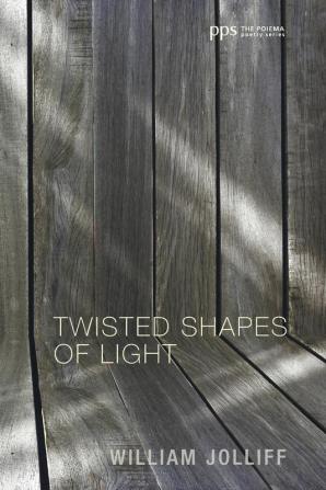 Twisted Shapes of Light: 16 (Poiema Poetry)