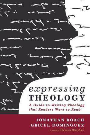 Expressing Theology: A Guide to Writing Theology That Readers Want to Read