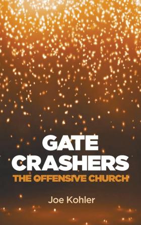 Gate Crashers: The Offensive Church