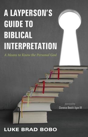 A Layperson's Guide to Biblical Interpretation: A Means to Know the Personal God