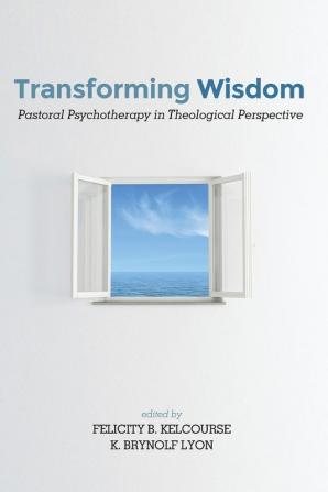 Transforming Wisdom: Pastoral Psychotherapy in Theological Perspective