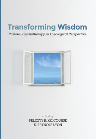 Transforming Wisdom: Pastoral Psychotherapy in Theological Perspective