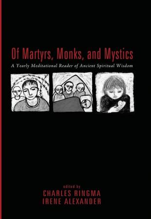 Of Martyrs Monks and Mystics: A Yearly Meditational Reader of Ancient Spiritual Wisdom