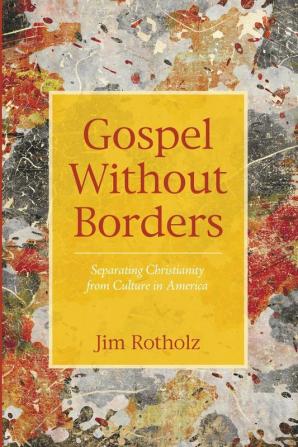 Gospel Without Borders: Separating Christianity from Culture in America