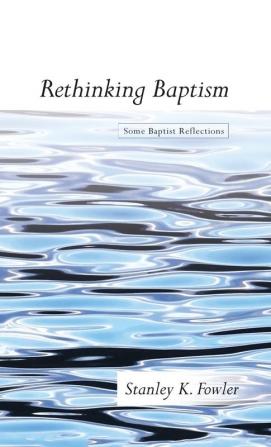 Rethinking Baptism: Some Baptist Reflections