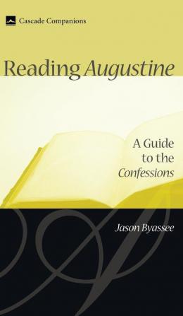 Reading Augustine: A Guide to the Confessions (Cascade Companions)