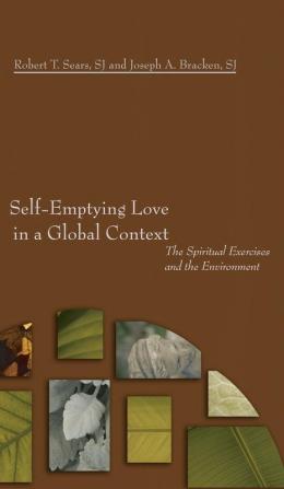 Self-Emptying Love in a Global Context: The Spiritual Exercises and the Environment