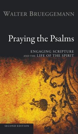 Praying the Psalms Second Edition: Engaging Scripture and the Life of the Spirit