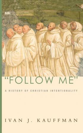 Follow Me: A History of Christian Intentionality: 4 (New Monastic Library: Resources for Radical Discipleship)