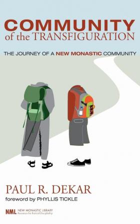 Community of the Transfiguration: The Journey of a New Monastic Community: 3 (New Monastic Library: Resources for Radical Discipleship)