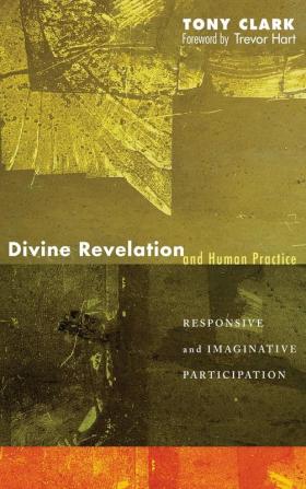 Divine Revelation and Human Practice: Responsive and Imaginative Participation