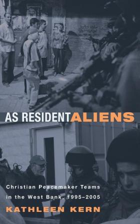 As Resident Aliens: Christian Peacemaker Teams in the West Bank 1995-2005