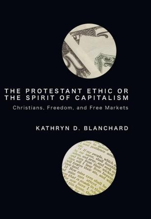 The Protestant Ethic or the Spirit of Capitalism: Christians Freedom and Free Markets