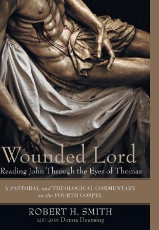 Wounded Lord: Reading John Through the Eyes of Thomas