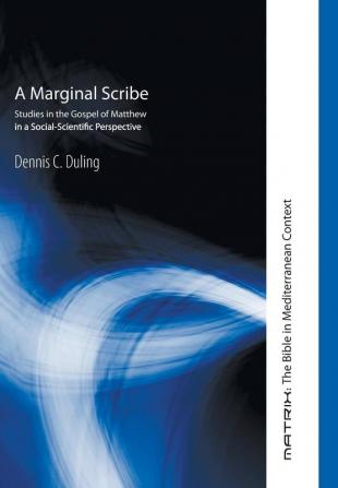 A Marginal Scribe: Studies in the Gospel of Matthew in a Social-Scientific Perspective: 7 (Matrix: The Bible in Mediterranean Context)