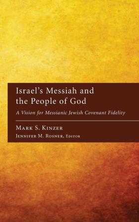 Israel's Messiah and the People of God: A Vision for Messianic Jewish Covenant Fidelity