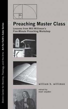 Preaching Master Class: Lessons from Will Willimon's Five-Minute Preaching Workshop: 4 (Art for Faith's Sake)