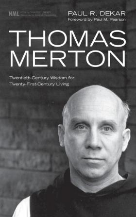 Thomas Merton: Twentieth-Century Wisdom for Twenty-First-Century Living: 9 (New Monastic Library: Resources for Radical Discipleship)