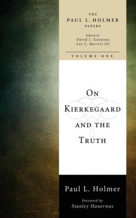 On Kierkegaard and the Truth: 1 (Paul L. Holmer Papers)