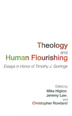 Theology and Human Flourishing: Essays in Honor of Timothy J. Gorringe