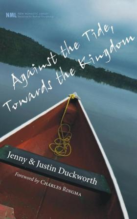 Against the Tide Towards the Kingdom: 8 (New Monastic Library: Resources for Radical Discipleship)