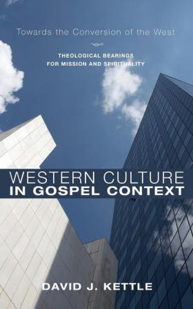 Western Culture in Gospel Context: Towards the Conversion of the West: Theological Bearings for Mission and Spirituality