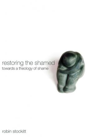 Restoring the Shamed: Towards a Theology of Shame