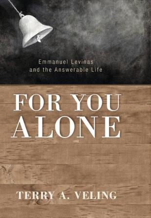 For You Alone: Emmanuel Levinas and the Answerable Life