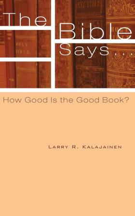 The Bible Says . . .: How Good Is the Good Book?