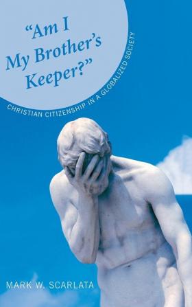 Am I My Brother's Keeper?: Christian Citizenship in a Globalized Society