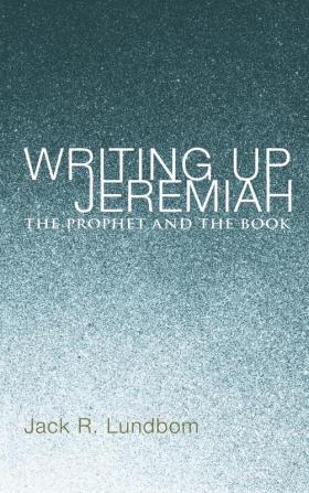 Writing Up Jeremiah: The Prophet and the Book