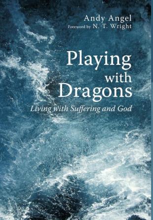 Playing with Dragons: Living with Suffering and God