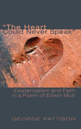 The Heart Could Never Speak: Existentialism and Faith in a Poem of Edwin Muir