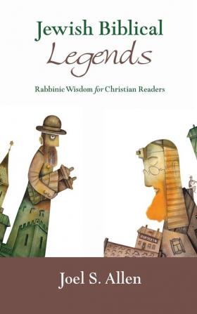 Jewish Biblical Legends: Rabbinic Wisdom for Christian Readers