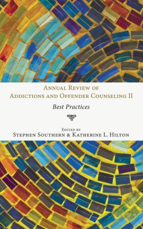 Annual Review of Addictions and Offender Counseling II: Best Practices