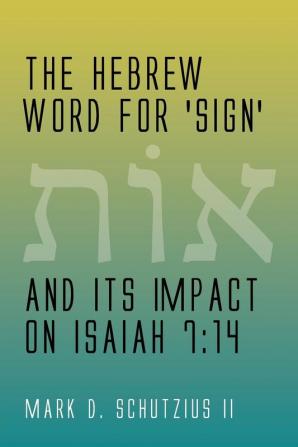 The Hebrew Word for 'sign' and its Impact on Isaiah 7: 14