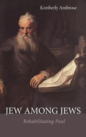 Jew Among Jews: Rehabilitating Paul