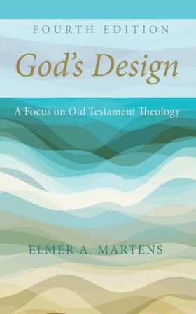 God's Design 4th Edition: A Focus on Old Testament Theology