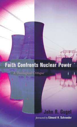 Faith Confronts Nuclear Power: A Theological Critique