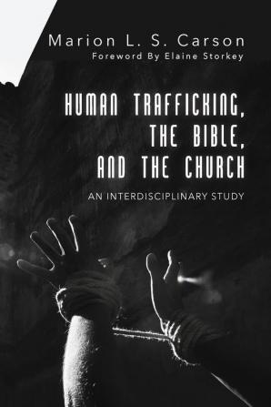 Human Trafficking the Bible and the Church: An Interdisciplinary Study