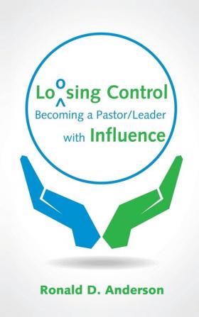 Loosing Control: Becoming a Pastor Leader with Influence