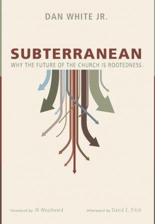 Subterranean: Why the Future of the Church Is Rootedness